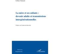 La mère et ses enfants: devenir adulte et transmissions intergénérationnelles Devenir adulte et transmissions intergénérationnelles - Céline Clément - L'harmattan - broché - Essai