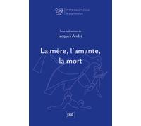 La mère, l'amante, la mort - Jacques André - Puf - broché - Essai