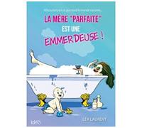 La mère "parfaite" est une emmerdeuse La mère "parfaite" est une emmerdeuse T1 - Léa Laurent - Ideo Eds - broché - Guide