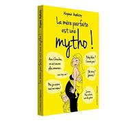 La Mère Parfaite Est Une Mytho ! - La Vérité Enfin Révélée Sur L'univers Impitoyable Des Mères