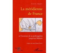 La méridienne de France Et l'aventure de sa prolongation jusqu'aux Baléares - Pierre Bayart - L'harmattan - broché - Essai