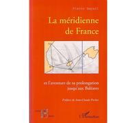 La méridienne de France Et l'aventure de sa prolongation jusqu'aux Baléares - Pierre Bayart - L'harmattan - broché - Essai