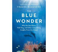 La Merveille bleue : Pourquoi la mer brille, les poissons chantent et d'autres connaissances étonnantes de l'océan