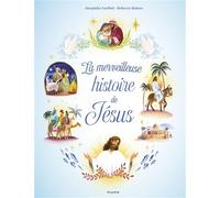 La merveilleuse histoire de Jésus - Alexandra Garibal - Mame - cartonné - Document jeunesse
