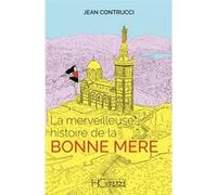 La merveilleuse histoire de la Bonne Mère Jean Contrucci (Auteur), Marie Boisson (Illustration), HELENE LALOUBE (Illustration), Pauline Marx (Illustration)