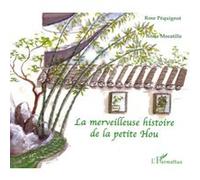 Rose Pequignot – La merveilleuse histoire de la petite Hou – Album jeunesse dès 3 ans – Broché