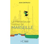 La merveilleuse histoire de Marseille - Jean Contrucci - Hc Eds - broché - Essai