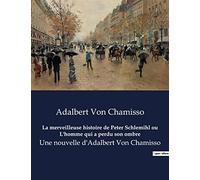 La merveilleuse histoire de Peter Schlemihl ou L'homme qui a perdu son ombre: Une nouvelle d'Adalbert Von Chamisso