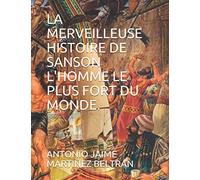 LA MERVEILLEUSE HISTOIRE DE SANSON L'HOMME LE PLUS FORT DU MONDE.