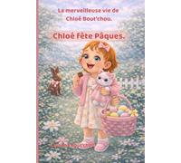 La merveilleuse vie de Chloé Bout’chou. Chloé fête Pâques.
