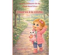 La merveilleuse vie de Chloé Bout’chou. Chloé va à la crèche.