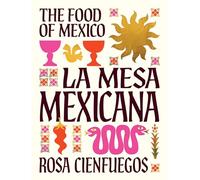 La Mesa Mexicana: The Food of Mexico /anglais