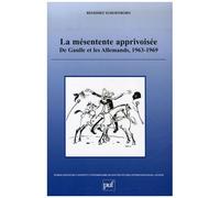 La Mésentente Apprivoisée - De Gaulle Et Les Allemands, 1963-1969