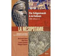 La Mésopotamie - De Gilgamesh À Artaban 3300-120 Av - J.-C