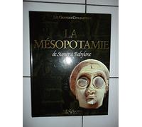 La Mésopotamie : De Sumer à Babylone (Les grandes civilisations)