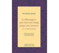 La messagère aux cheveux longs jusqu'aux sources et autres poèmes Ounsi El Hage (Auteur), Farouk Mardam-Bey (Collection dirigée par), Abdulkader Al- Janaby (Traduction), Marie-thérèse Huerta (Traducti