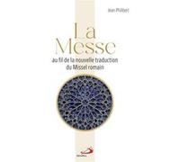 La messe au fil de la nouvelle traduction du Missel romain Jean Philibert (Auteur)