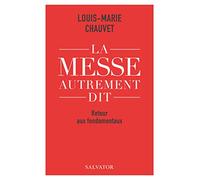 La messe autrement dit. Retour aux fondamentaux