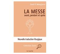 La messe - avant, pendant et apres - nouvelle traduction liturgique Avant, pendant et après - Nouvelle traduction liturgique - José P. Manglano - le Laurier - relié - Roman