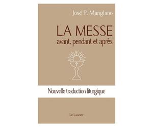 La messe Avant, pendant et après - Nouvelle traduction liturgique - José P. Manglano - le Laurier - broché - Essai