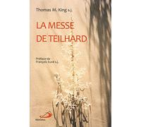 La messe de Teilhard. Une lecture de La messe sur le monde