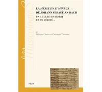 La Messe en si mineur de Johann Sebastien Bach Un «culte en esprit de vérité» - Philippe Charru - Vrin - broché - Essai