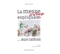 La messe (et la liturgie) expliquée(s) ... aux cathos