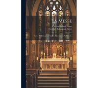 La Messe: Études Archéologiques Sur Ses Monuments, Volume 1...