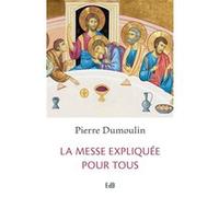 La messe expliquée pour tous Pierre (père) Du Moulin (Auteur)