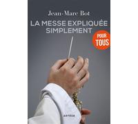 La messe expliquée simplement - Jean-Marc Bot - Artege - broché - Essai