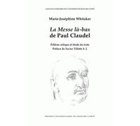 "La messe là-bas" de Paul Claudel - édition critique et étude du texte Edition critique et étude du texte - Marie-Joséphine Whitaker - Presses Univeau Franche-Comte - broché - Essai