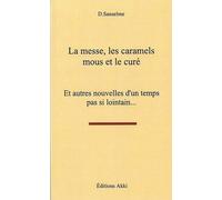 La Messe, Les Caramels Mous Et Le Curé - Et Autres Nouvelles D'un Temps Pas Si Lointain