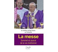 La messe Sommet et source de la vie chrétienne - François - Peuple Libre Eds - broché - Essai