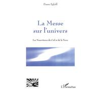 Pierre Egloff – La Messe sur l'univers – Les nourritures du ciel et de la terre – Broché