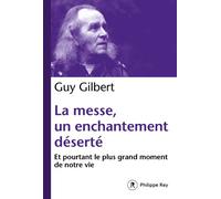 La messe, un enchantement déserté - Guy Gilbert - Philippe Rey - broché - Essai
