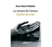 La mesure de l'amour. Chemin de croix
