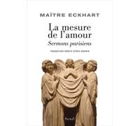 La Mesure de l'amour Sermons parisiens - Johannes Eckhart - Seuil - broché - Essai