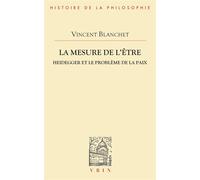 La mesure de l'être Heidegger et le problème de la paix - Vincent Blanchet - Vrin - broché - Etude