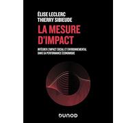 La mesure d'impact: Intégrer l'impact social et environnemental dans sa performance économique