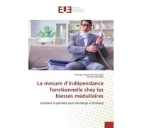 La mesure d'independance fonctionnelle chez les blesses medullaires Pendant la periode post decharge A Kinshasa - Georges Georges - Universitaires Europeennes - broché - Etude