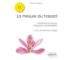 La mesure du hasard: Théorie de la mesure, intégration et probabilités