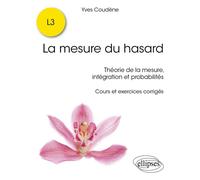 La mesure du hasard Théorie de la mesure, intégration et probabilités - Yves Coudène - Ellipses - broché - Scolaire / Universitaire