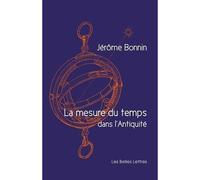 La Mesure du temps dans l'Antiquité - Jérôme Bonnin - Belles Lettres - broché - Etude