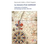 La Mesure D'un Continent - Explorations Et Frontières De L'amérique Du Nord, 1492-1814