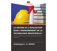 LA MESURE ET L'ÉVALUATION DANS L'ENSEIGNEMENT DE LA TECHNOLOGIE INDUSTRIELLE :: Un guide complet pour les étudiants, les éducateurs et les chercheurs