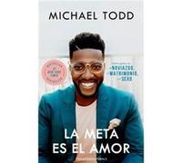 La meta es el amor Como ganar en el noviazgo el matrimonio y el sexo Relationship Goals How to Win at Dating Marriage and Sex by Michael Todd Michael Todd (Auteur)