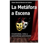 La Metáfora A Escena: Creatividad, Roles Y Aprendizaje Psicosocial