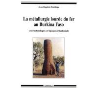 La Métallurgie Lourde Du Fer Au Burkina Faso - Une Technologie À L'époque Précoloniale