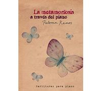 La Metamorfosis A Través Del Piano: Partituras Para Piano