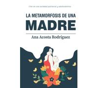 La metamorfosis de una madre: Criar en una sociedad patriarcal y adultocéntrica